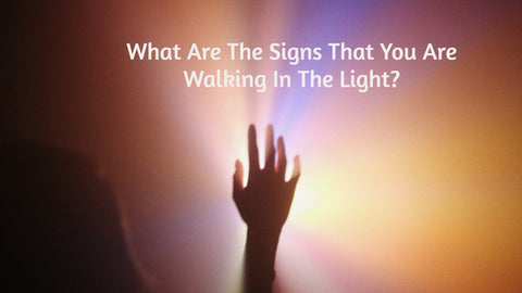 What Are The Signs You Are Walking In The Light?