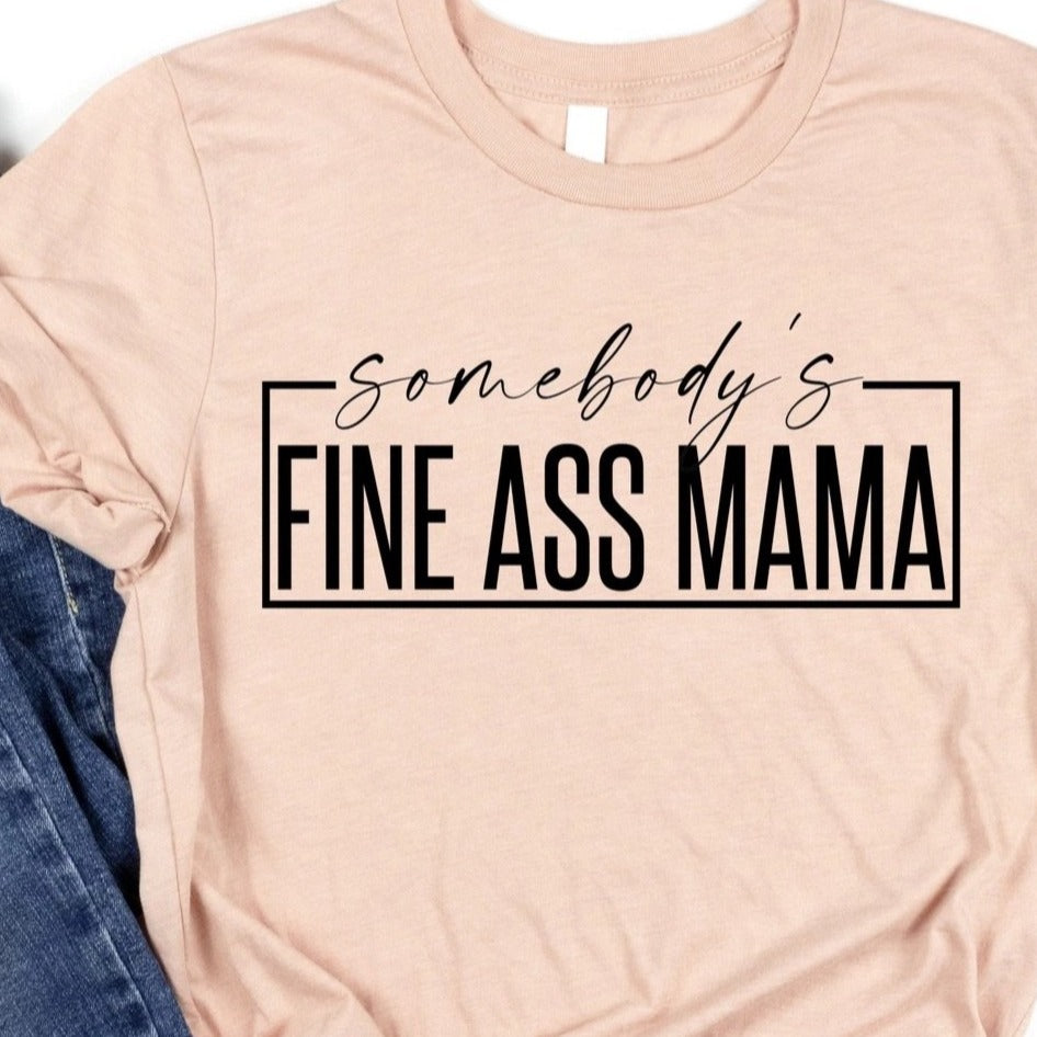 Somebody’s Fine Ass Mama – JF Creations