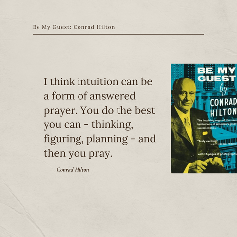 I think intuition can be a form of answered prayer. You do the best you can - thinking, figuring, planning - and then you pray