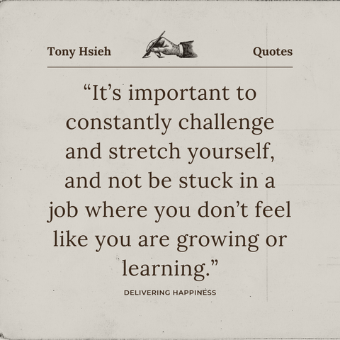 It’s important to constantly challenge and stretch yourself, and not be stuck in a job where you don’t feel like you are growing or learning