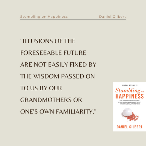 Stumbling On Happiness Book Summary Think You Know What Makes You Happy Quote 2