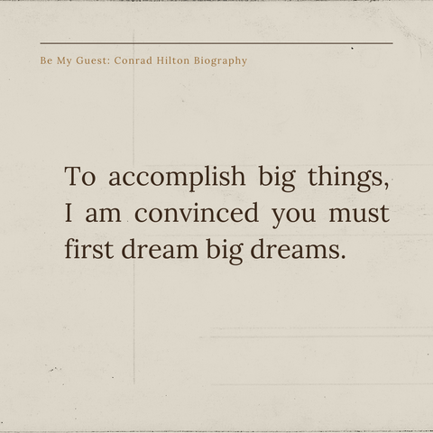 To accomplish big things, I am convinced you must first dream big dreams