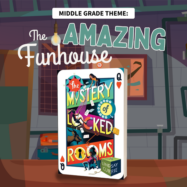 A cartoon exterior of a house is the background. In front of the building is the book "The Mystery of Locked Rooms" by Lindsay Currie. The words "Middle Grade Theme: The Amazing Funhouse" is written at the top of the image.