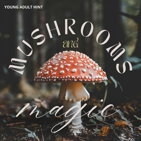 A red and white mushroom grows from a foliage-covered forest floor. At the top of the image are the words "Young Adult Hint". Surrounding the mushroom are the words "Mushrooms & Magic".