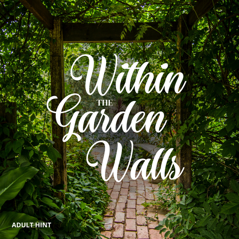 A lush, green garden full of vines with a wooden archway in the center of the image in the middle of a garden path. In the middle of the image are the words Within the Garden Walls. In the lower left hand corner are the words Adult Hint.