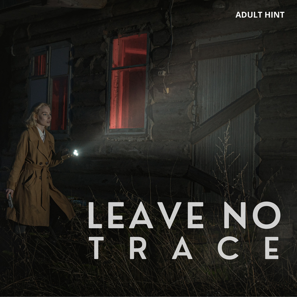 A woman in a tan trench coat holds a flashlight at night and walks outside a dark house with a single light on in the window. The words "Leave No Trace" are written along the bottom of the image. "Adult Hint" is written in the top right corner.