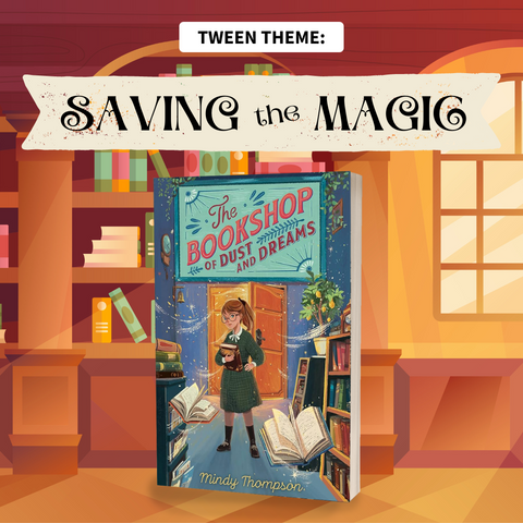 A warm-toned, cartoon drawing of a bookstore with a large window and full bookshelves is the background. In the middle of the drawing is a hardcover edition of "The Bookshop of Dust and Dreams" by Mindy Thompson. The words "Tween Theme: Saving the Magic" are written across the top center of the image.