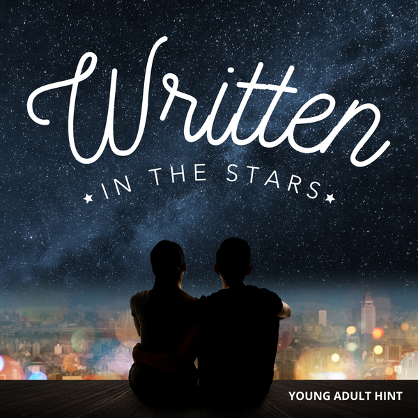 A young M/F couple is silhouetted in the center of the photo. They overlook a city illuminated at night. The night sky is full of stars. The words "Written in the Stars" are splayed across the middle of the image. The words "Young Adult Hint" are in the lower left right hand corner.