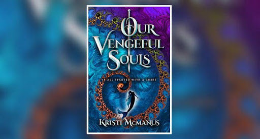 Book cover of "Our Vengeful Souls" by Kristi McManus, featuring an elaborate design with a swirling blue backdrop and a central emblem encircled by fiery orange leaves, hinting at a mystical and dramatic narrative.