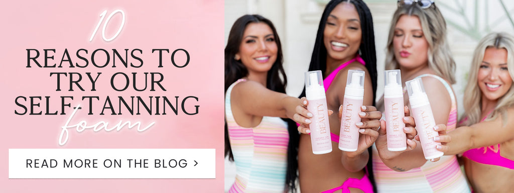 10 Reasons to try our Self-Tanner Foam