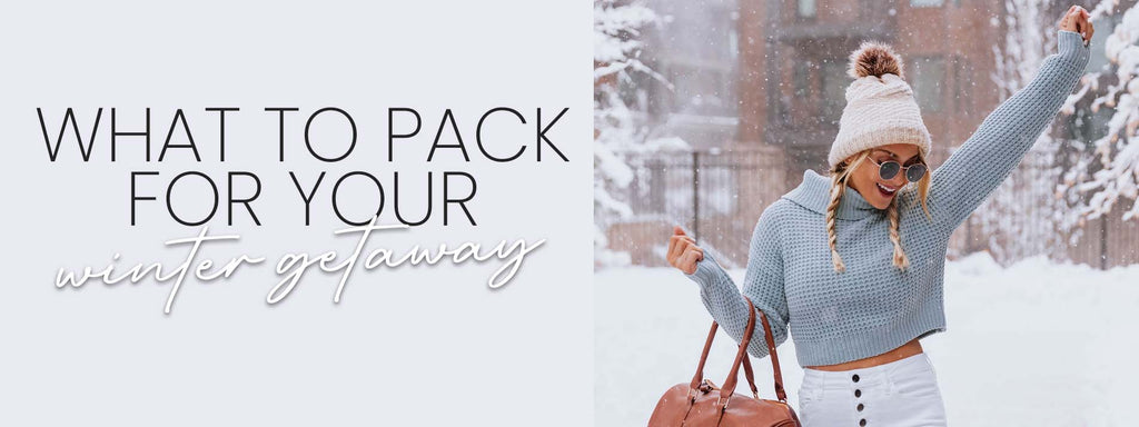 what to pack for your winter getaway