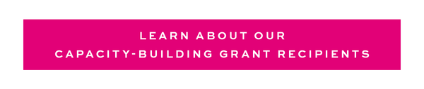 Learn about our Capacity-Building Grant Recipients 