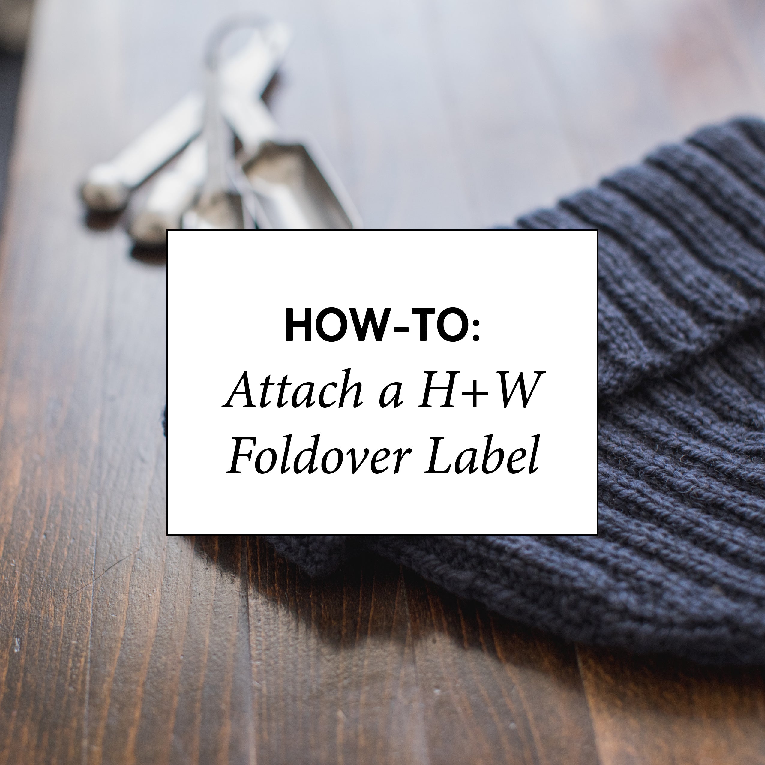 
  How-To: Attach a H+W Foldover Label – Hudson and West Co
  