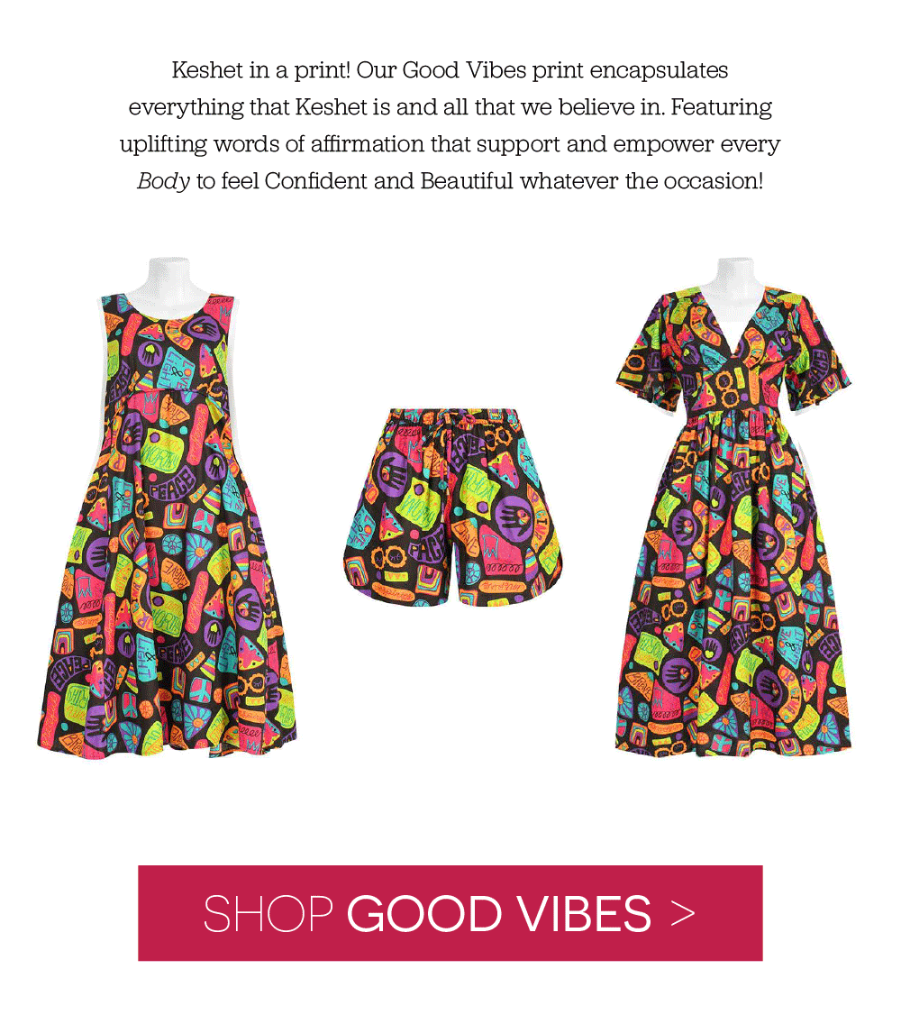 Keshet in a print! Our Good Vibes print encapsulates everything that Keshet is and all that we believe in. Featuring uplifting words of affirmation that support and empower every Body to feel Confident and Beautiful whatever the occasion!