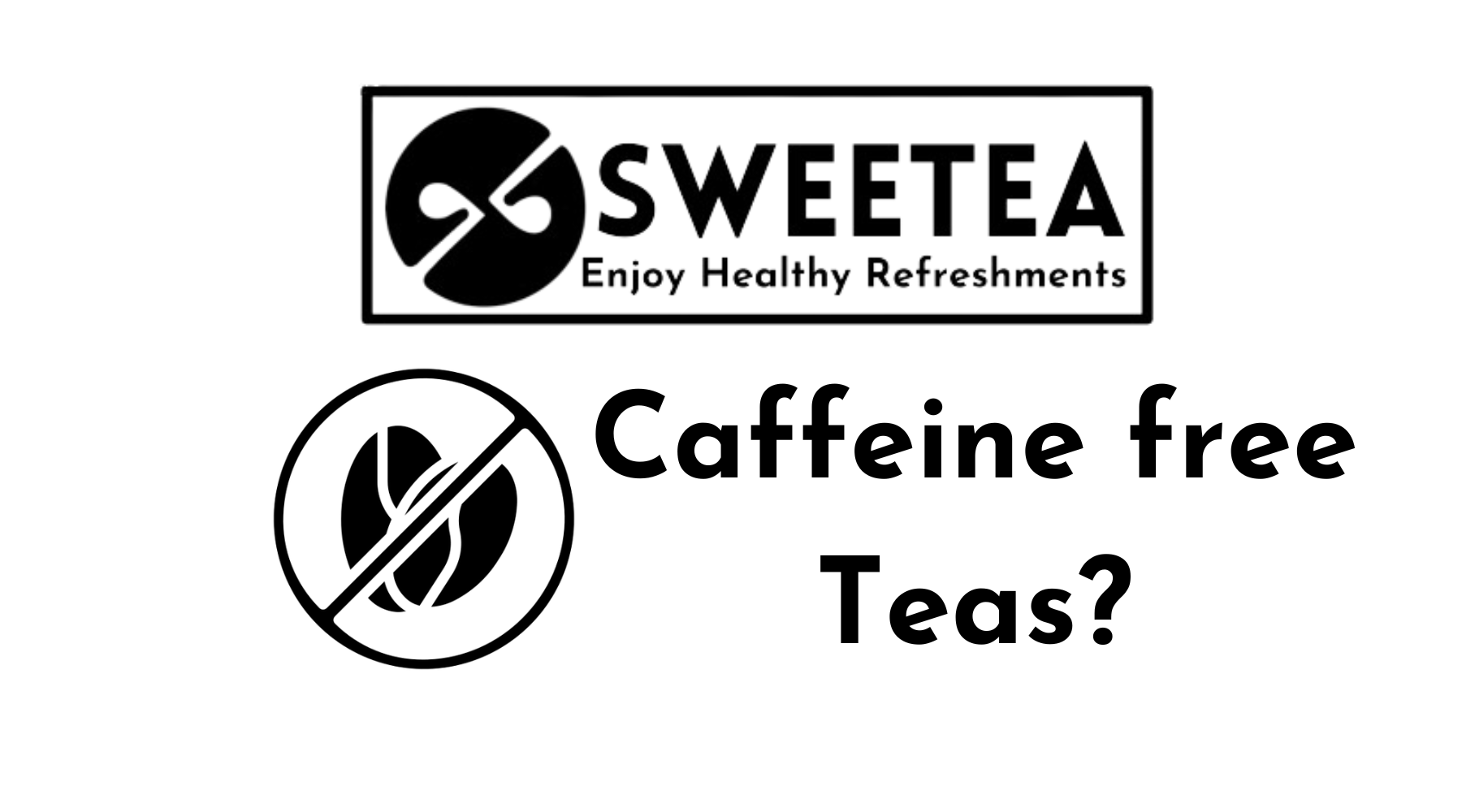 Sweetea Caffeine Free Herbal Teas: Why Choose Them?