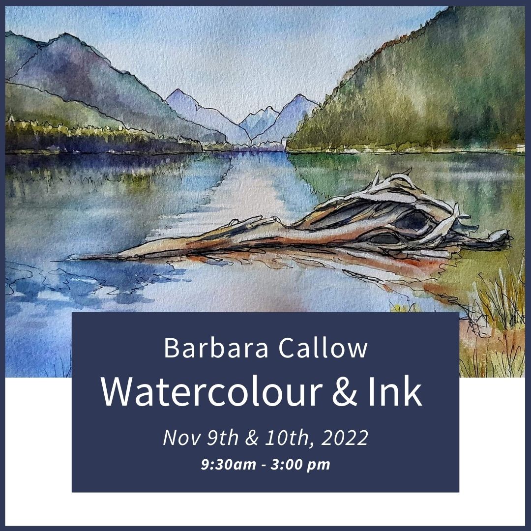 Watercolour and Ink with Barbara Callow-Nov 9/10 9:30am- 3pm
