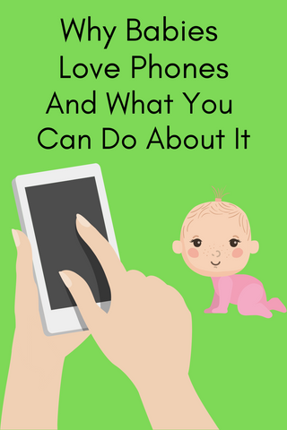 Why babies love phones and what you can do about it