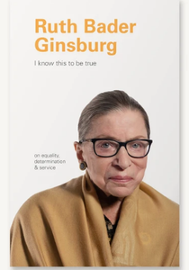 I know this to be true:Ruth Bader Ginsburg by Geoff Blackwell