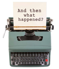 And then what happened? being typed on a typewriter
