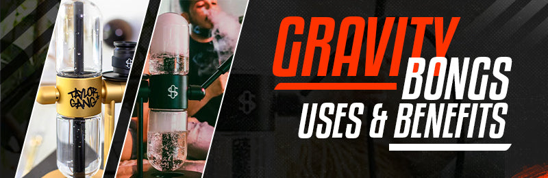 uses and benefits of gravity bongs