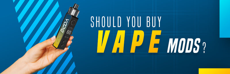 should you buy vape mods