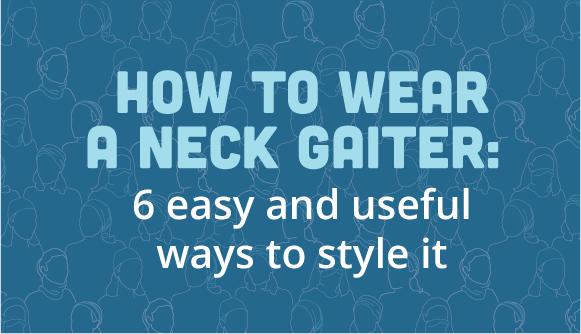 How To Wear Neck Gaiters