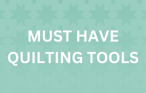 Essential Quilting Tools (and the 3 I can't live without