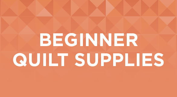 Beginner Quilting Supplies  Everything You Need to Start Quilting