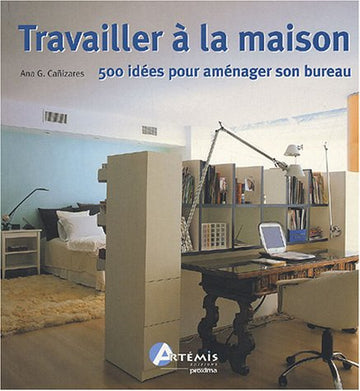 Travailler à la maison : 500 idées pour aménager son bureau