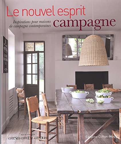 Le nouvel esprit campagne: inspirations pour maisons de campagne contemporaines