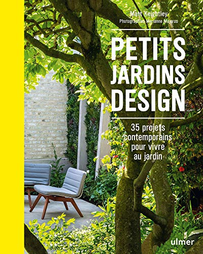 Petits jardins design - 35 projets contemporains pour vivre au jardin