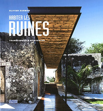 Habiter les ruines: Transformer - réinventer