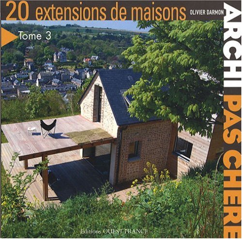 Archi pas chère : Tome 3, 20 Extensions de maisons