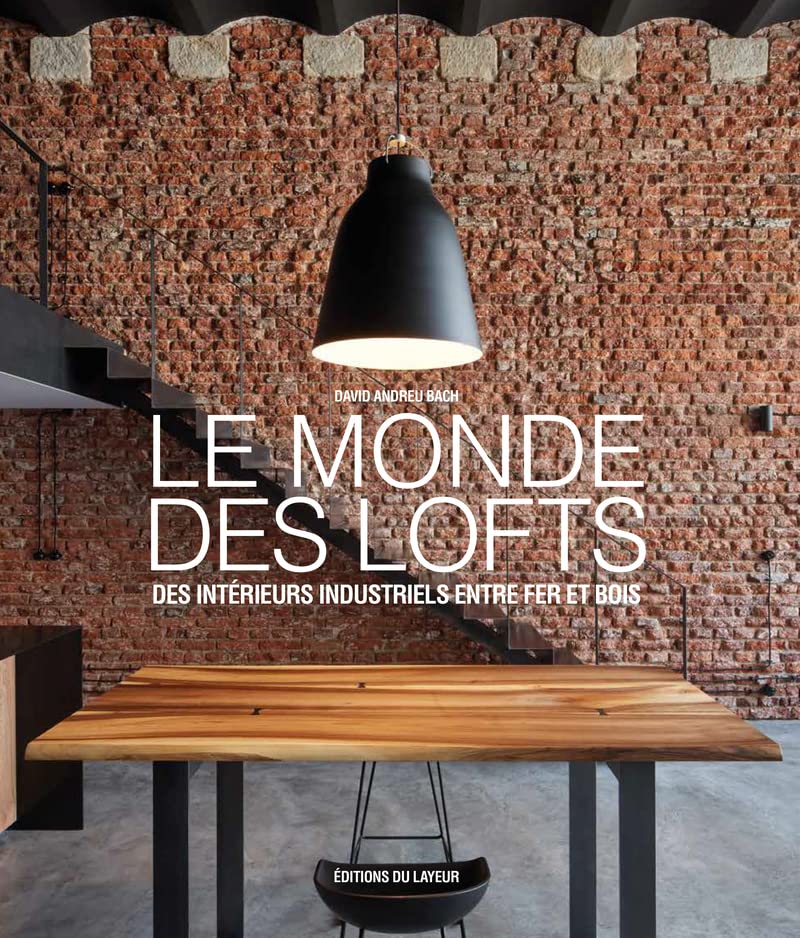 Le monde des Lofts - Des intérieurs industriels entre fer et bois