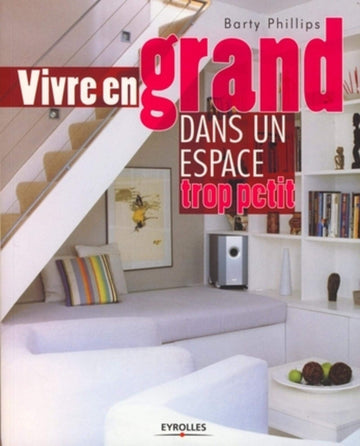 Vivre en grand dans un espace trop petit