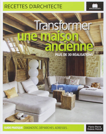 Transformer une maison ancienne : Plus de 30 réalisations