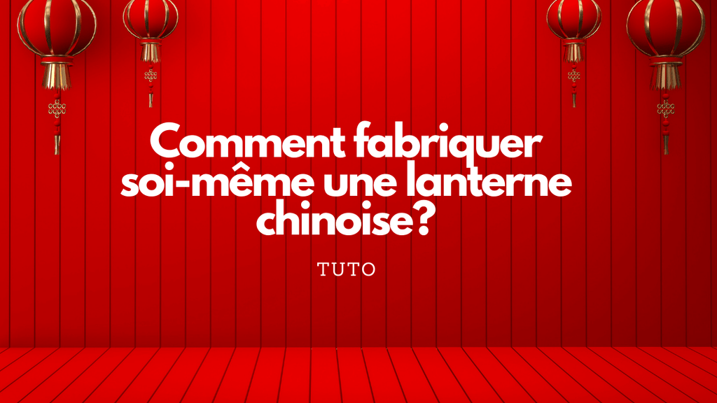 comment fabriquer soi meme une lanterne chinoise