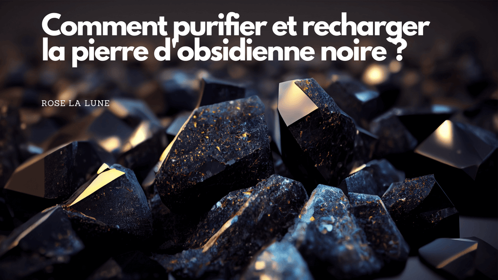 comment purifier et recharger la pierre d'obsidienne noire