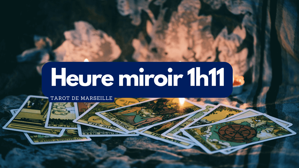 Heure miroir 1h11 signification tarot de marseille