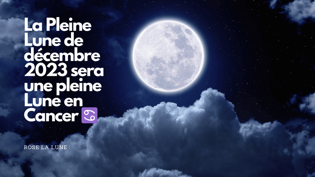 pleine lune decembre 2023 en cancer