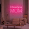 I Love you MOM Neon Signs