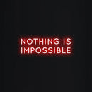 NOTHING IS IMPOSSIBLE Neon Signs