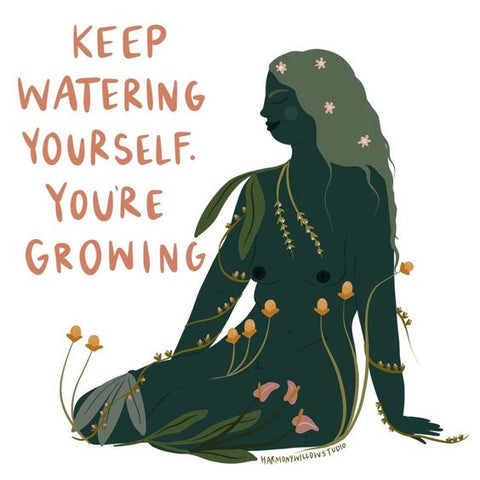 Harmony Willow Studio Illustration of a woman with flowers that says "Keep Watering Yourself. You're Growing"