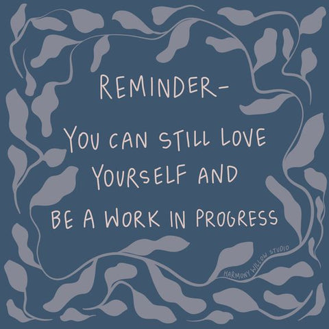 Harmony Willow Studio Illustration of botanicals and a quote that says "Reminder: You can still love yourself and be a work in progress."
