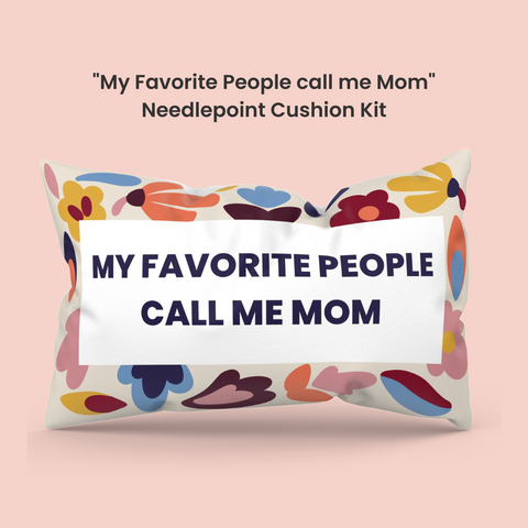 "My Favorite People call me Mom" Needlepoint Cushion Kit "My Favorite People call me Mom" Needlepoint Cushion Kit "My Favorite People call me Mom" Needlepoint Cushion Kit