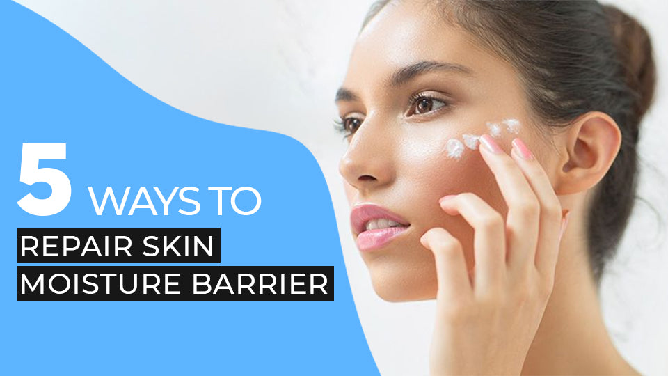 Top 5 Ways to Repair Your Skin Moisture Barrier