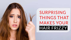 Surprising Things that make your hair frizzy free
