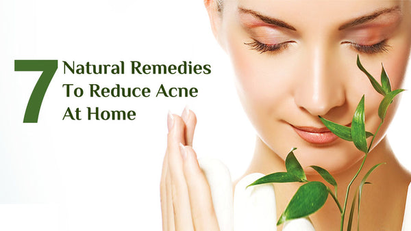 7 natural remedies to reduce acne at home