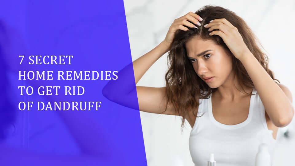 7 Secret Home Remedies to Get Rid of Dandruff