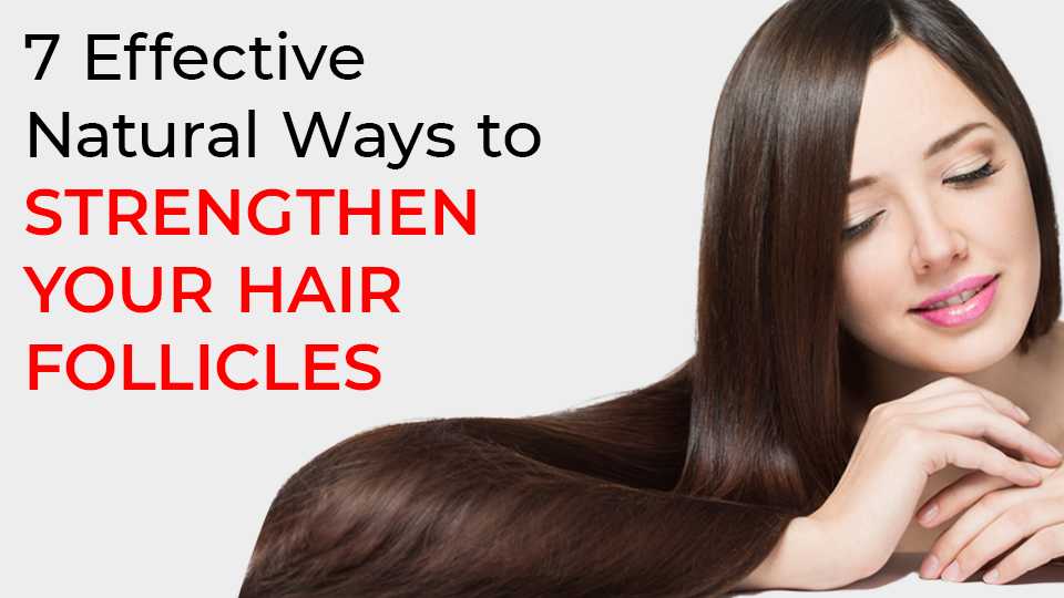 Natural ways to improve your hair follicles